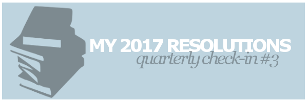 My 2017 Resolutions | Quarterly Check-in #3