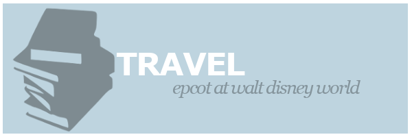 Travel | Epcot at Walt Disney World