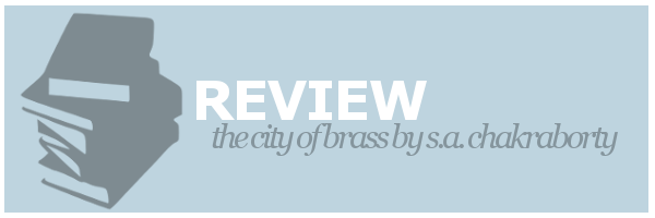 Review | The City of Brass by S.A. Chakraborty